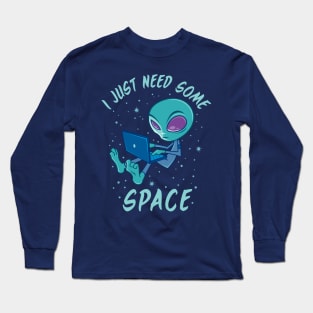 I Just Need Some Space Alien with Laptop Long Sleeve T-Shirt